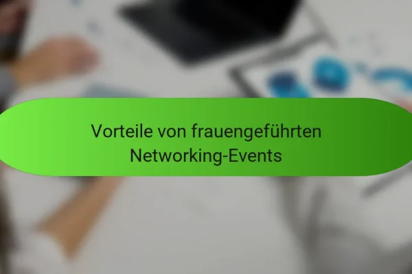 Vorteile von frauengeführten Networking-Events