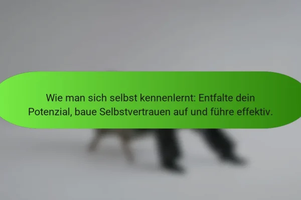 Wie man sich selbst kennenlernt: Entfalte dein Potenzial, baue Selbstvertrauen auf und führe effektiv.