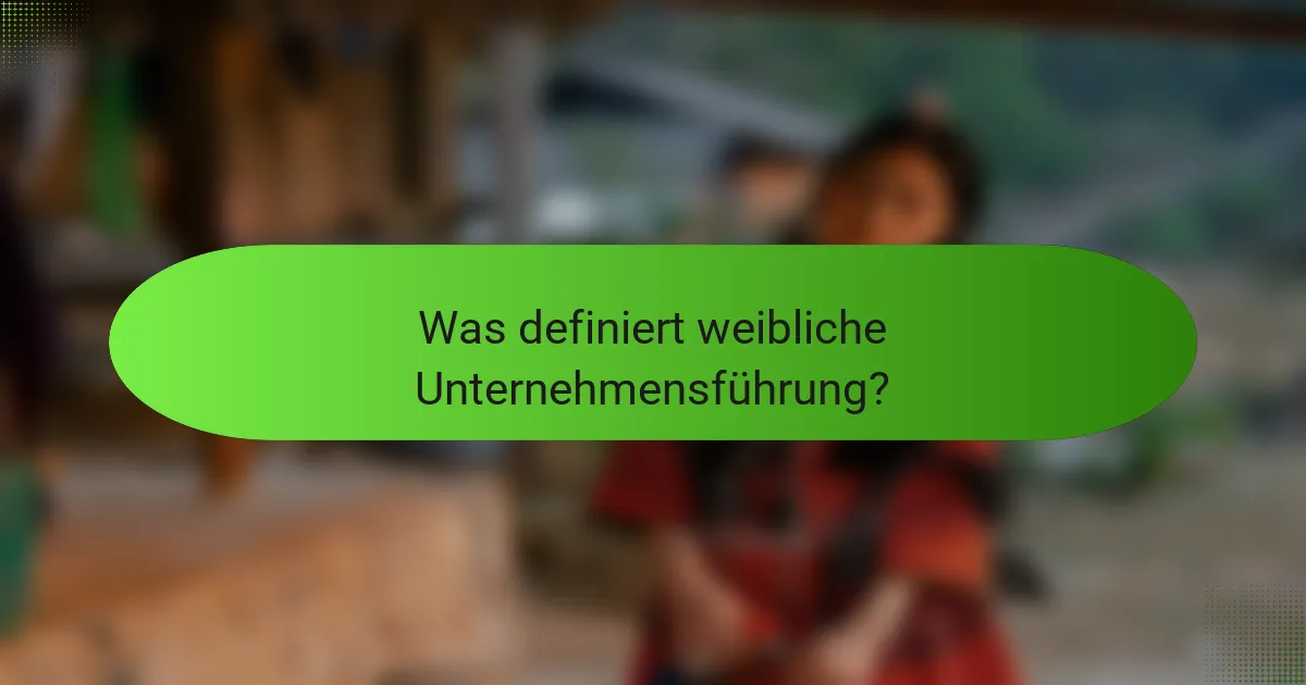 Was definiert weibliche Unternehmensführung?