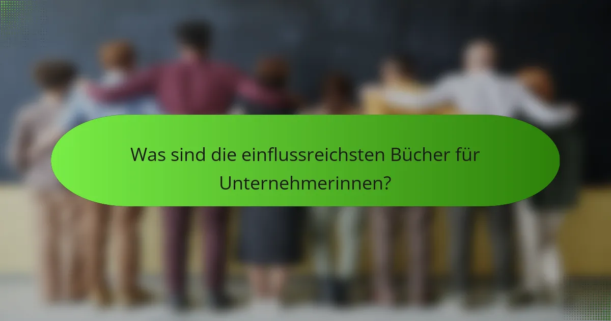 Was sind die einflussreichsten Bücher für Unternehmerinnen?