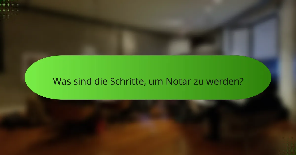 Was sind die Schritte, um Notar zu werden?