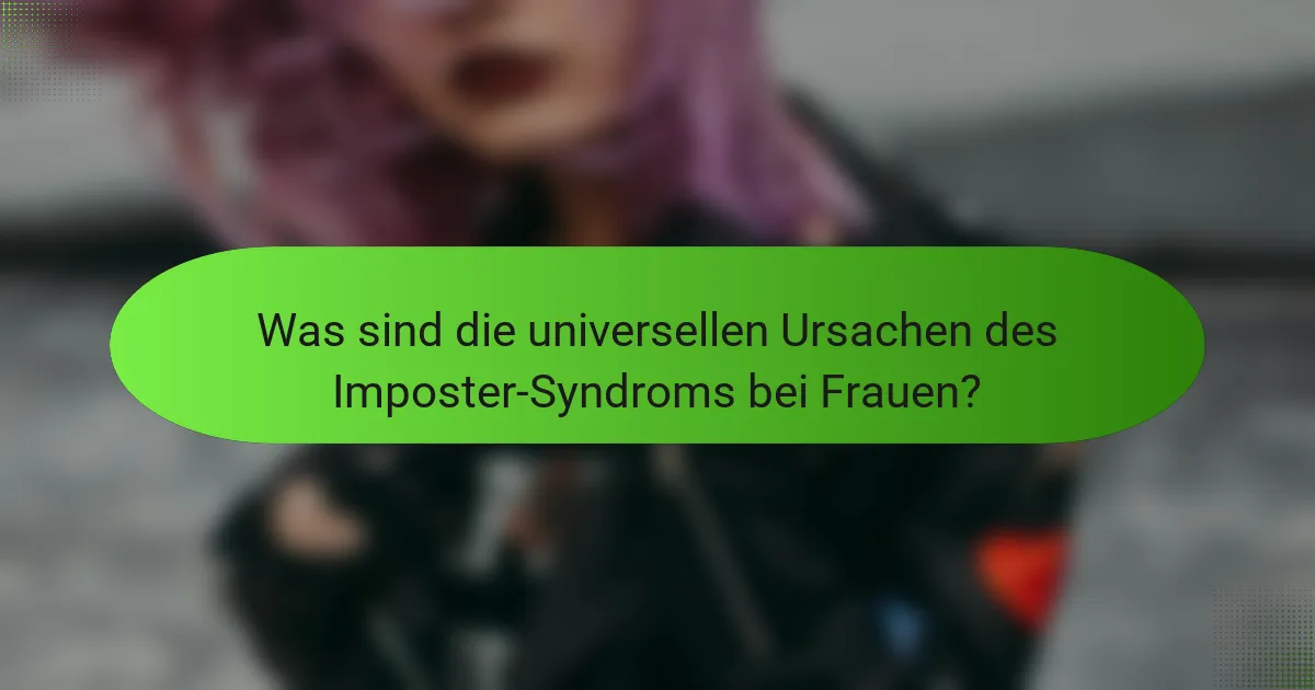 Was sind die universellen Ursachen des Imposter-Syndroms bei Frauen?