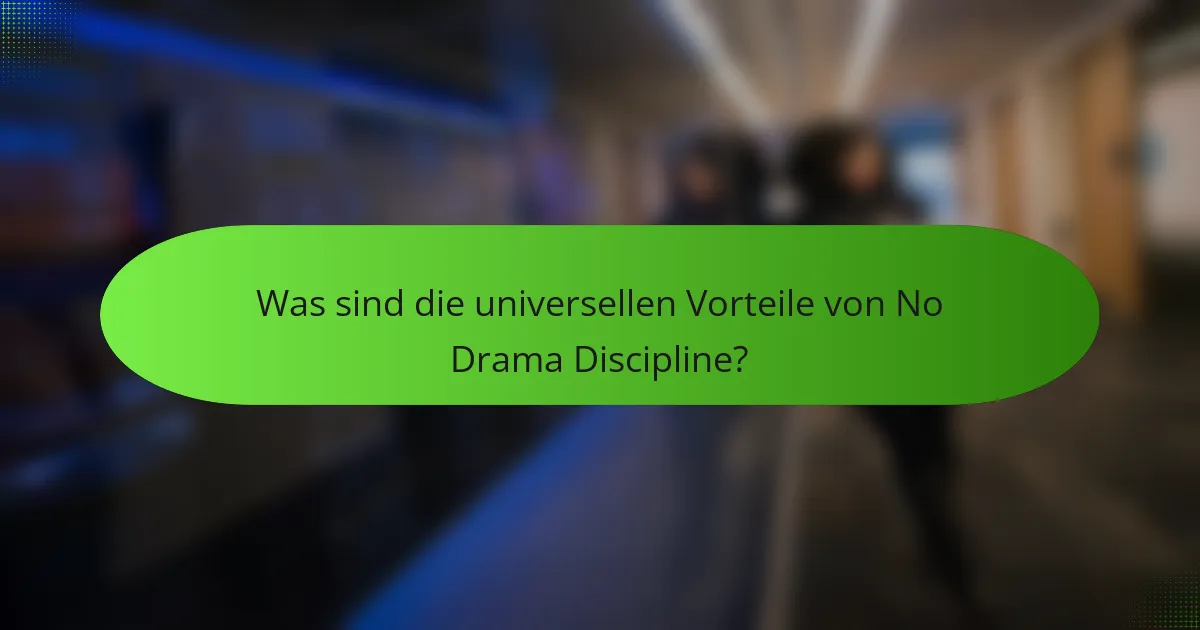 Was sind die universellen Vorteile von No Drama Discipline?
