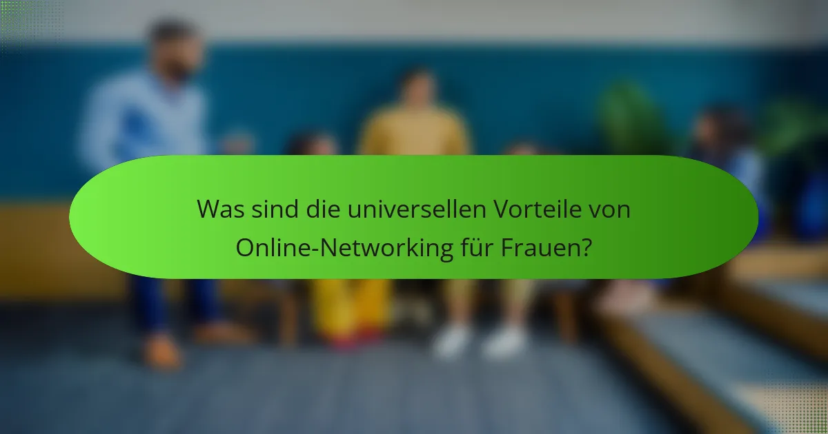 Was sind die universellen Vorteile von Online-Networking für Frauen?