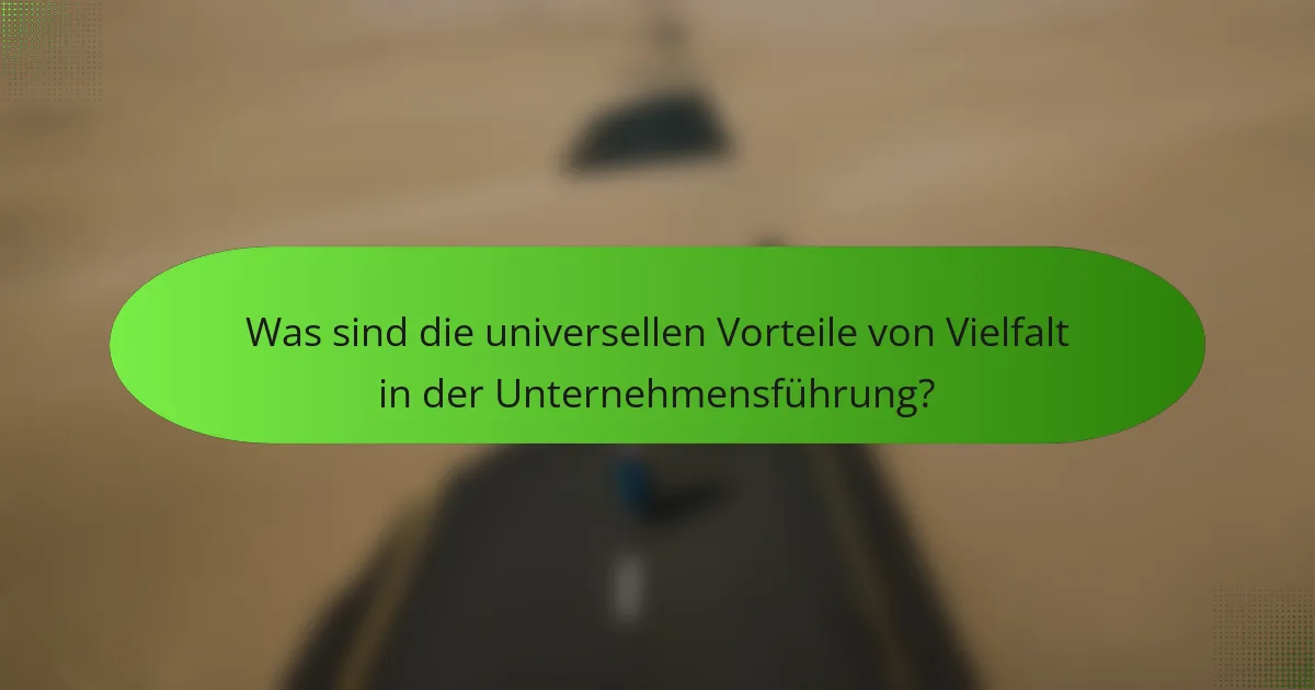 Was sind die universellen Vorteile von Vielfalt in der Unternehmensführung?