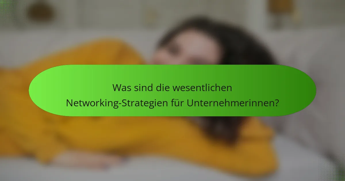 Was sind die wesentlichen Networking-Strategien für Unternehmerinnen?