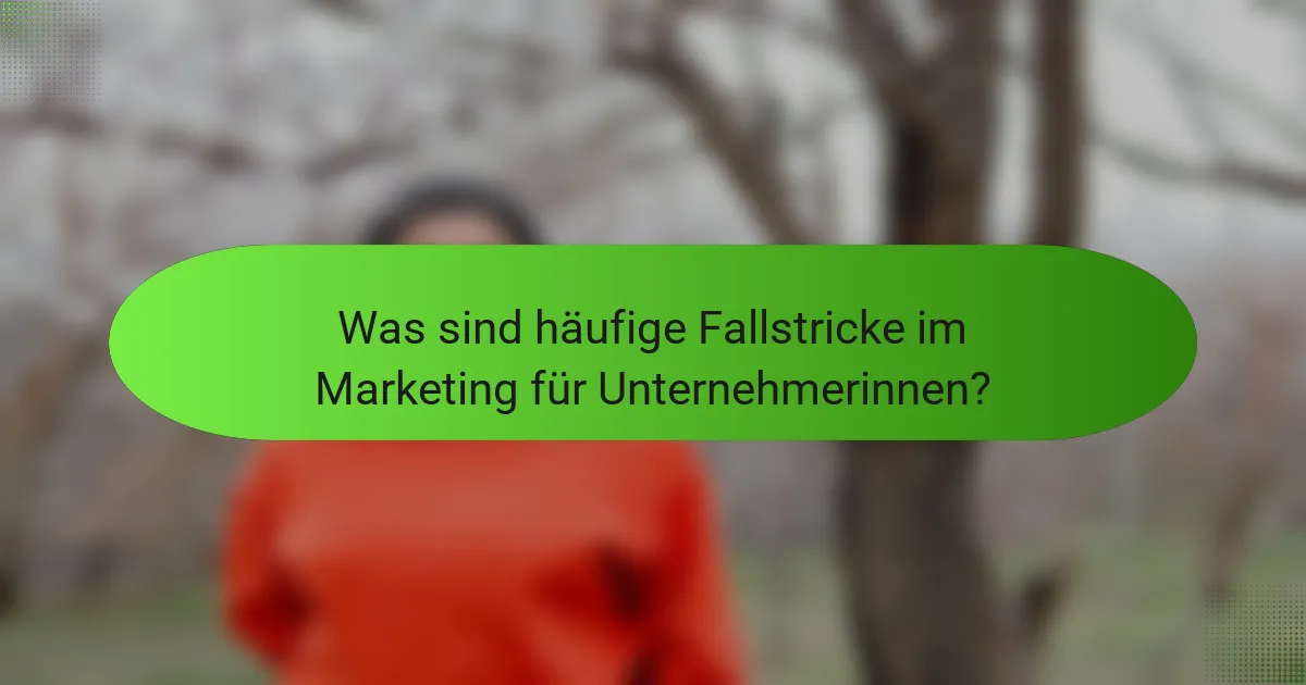 Was sind häufige Fallstricke im Marketing für Unternehmerinnen?