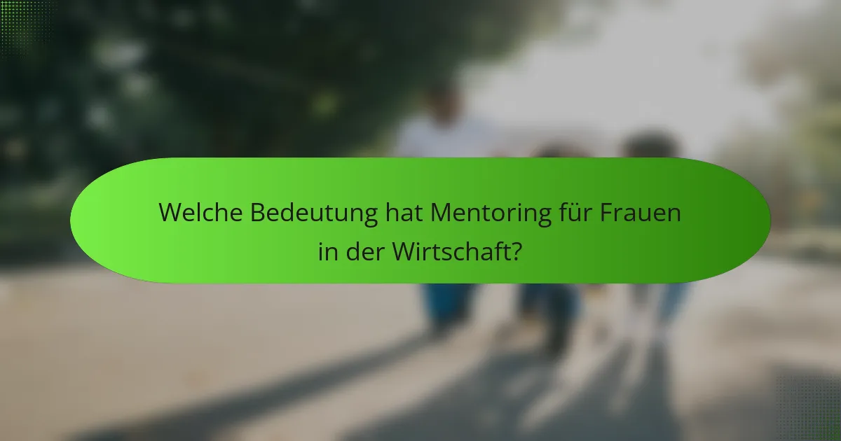 Welche Bedeutung hat Mentoring für Frauen in der Wirtschaft?