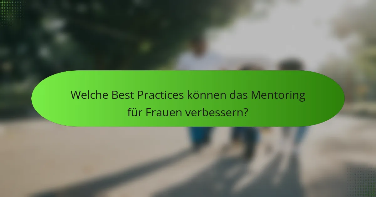 Welche Best Practices können das Mentoring für Frauen verbessern?