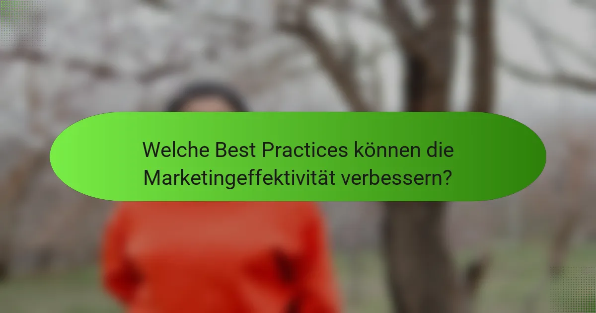 Welche Best Practices können die Marketingeffektivität verbessern?