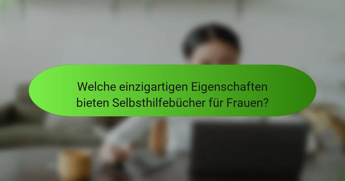 Welche einzigartigen Eigenschaften bieten Selbsthilfebücher für Frauen?
