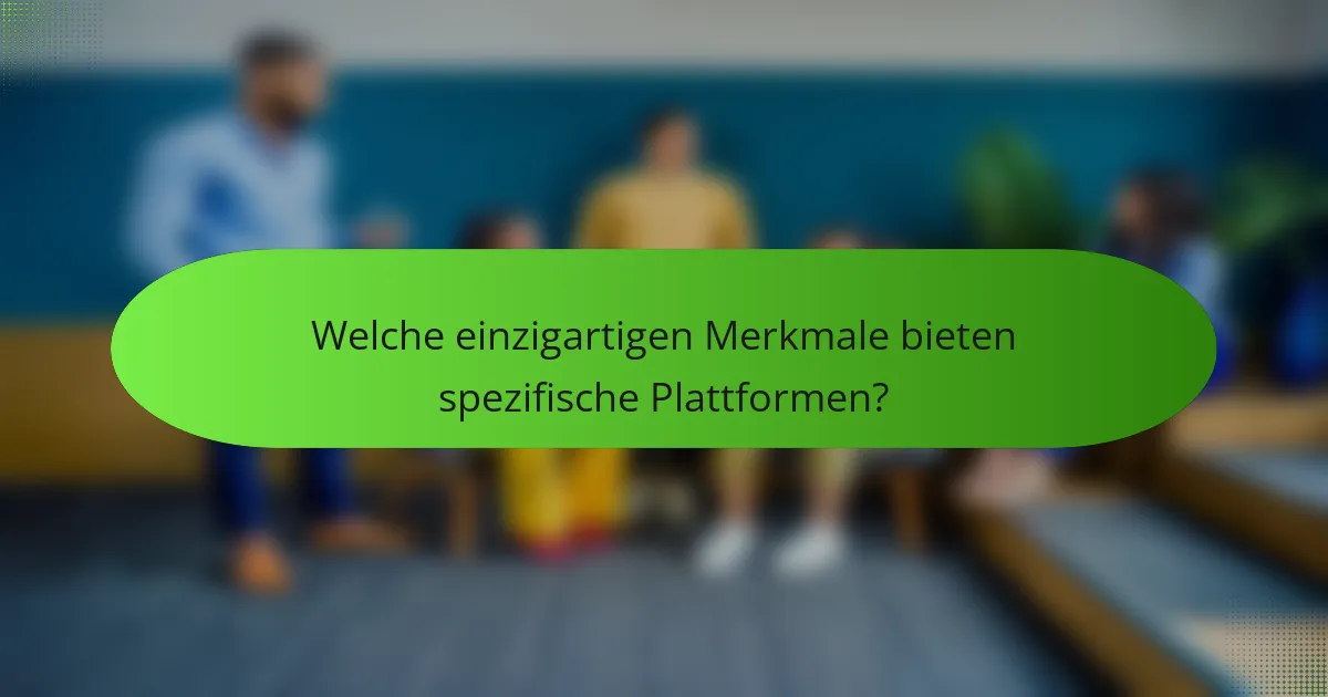 Welche einzigartigen Merkmale bieten spezifische Plattformen?