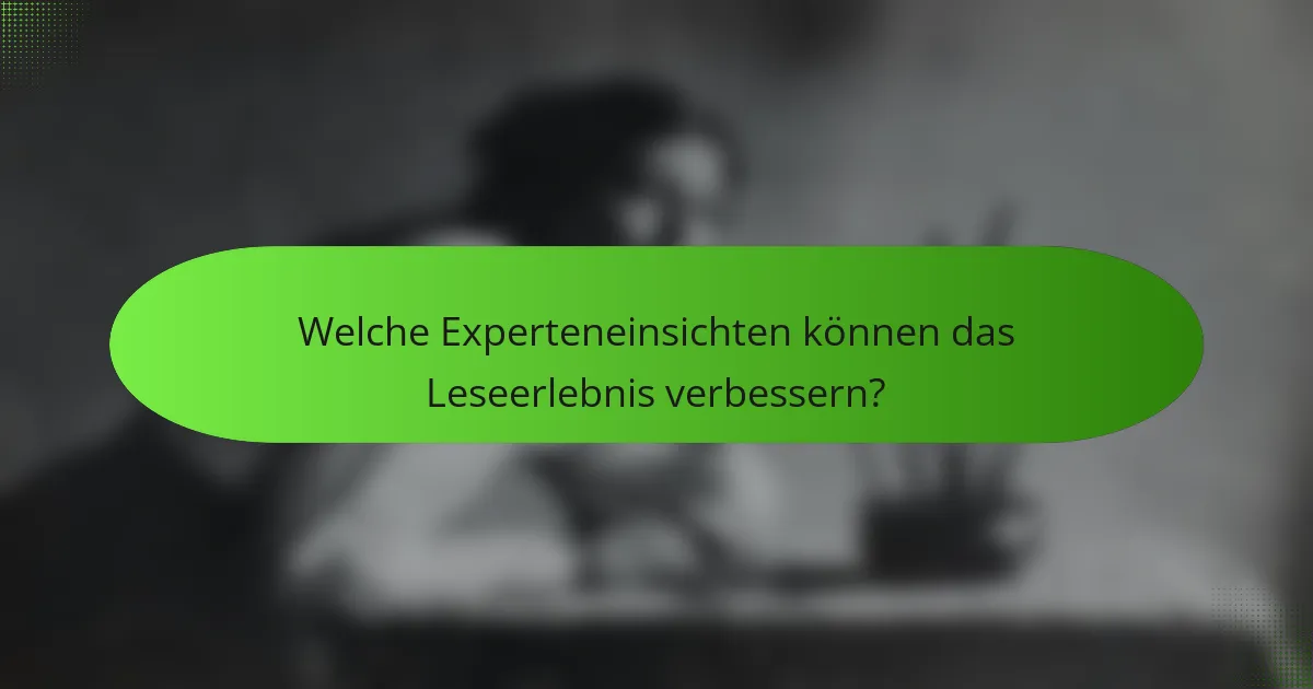 Welche Experteneinsichten können das Leseerlebnis verbessern?