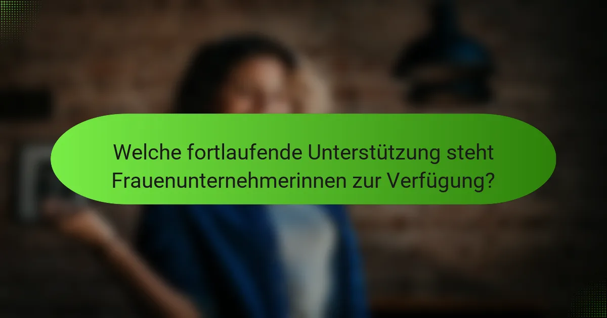 Welche fortlaufende Unterstützung steht Frauenunternehmerinnen zur Verfügung?