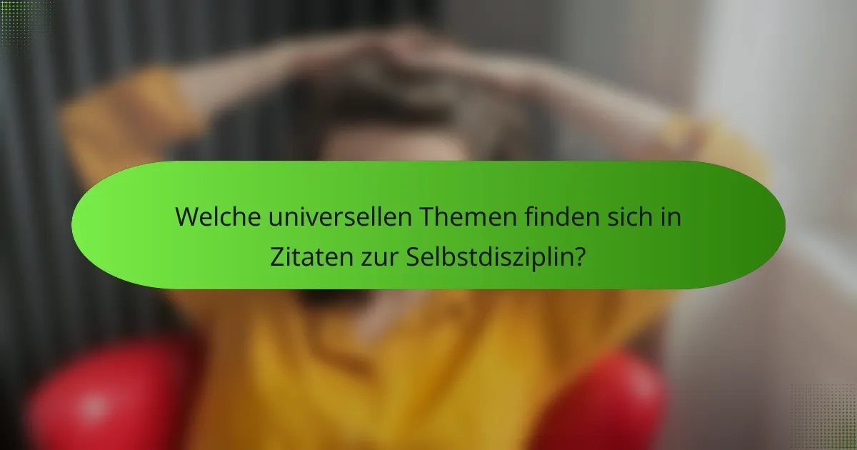Welche universellen Themen finden sich in Zitaten zur Selbstdisziplin?