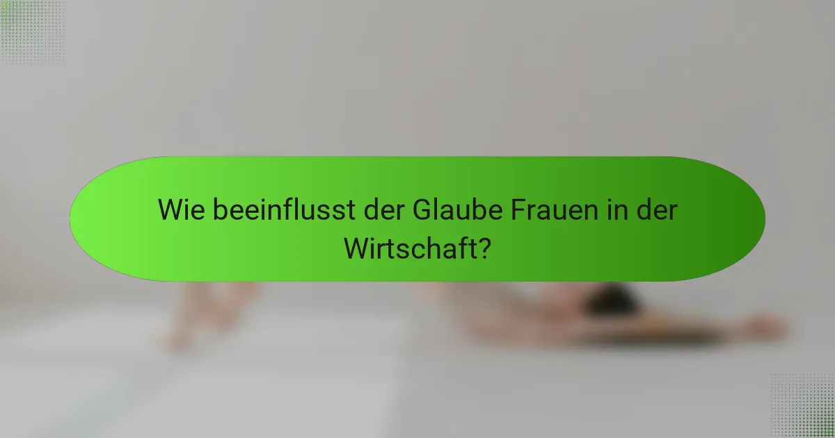 Wie beeinflusst der Glaube Frauen in der Wirtschaft?