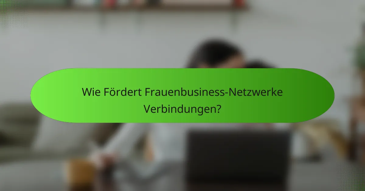 Wie Fördert Frauenbusiness-Netzwerke Verbindungen?